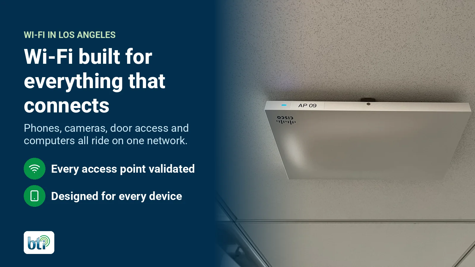 Ceiling-mounted Meraki access point Ceiling-mounted Cisco Meraki access point installed by BTI in Los Angeles, with the headline Wi-Fi built for everything that connects